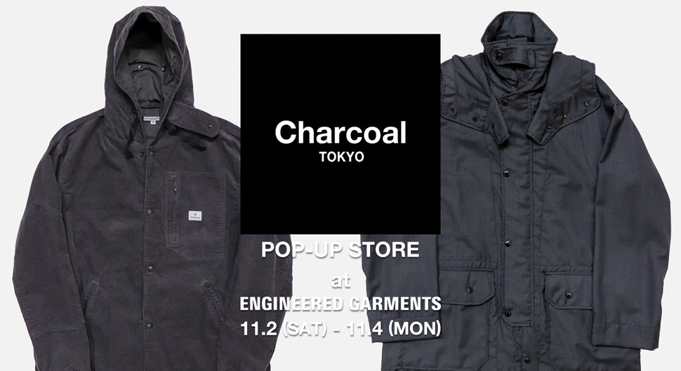 Charcoal TOKYO〉POP-UP STORE at ENGINEERED GARMENTS TOKYO 