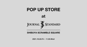 Pop-Up Store at JOURNAL STANDARD SHIBUYA SCRAMBLE SQUARE