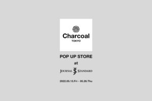 Charcoal TOKYO POP-UP STORE at BAYCREW‘S STORE NAGOYA (JOURNAL STANDARD)