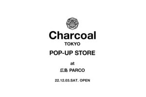 〈Charcoal TOKYO〉 Pop-Up Store at 広島 PARCO