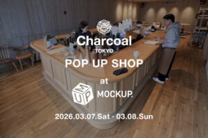 〈Charcoal TOKYO〉 Pop-Up Store at『 MOCKUP Cafe』